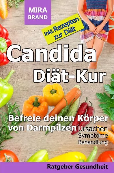 Cover: Candida Diät-Kur: Befreie deinen Körper von Darmpilzen! Ursachen - Symptome - Behandlung