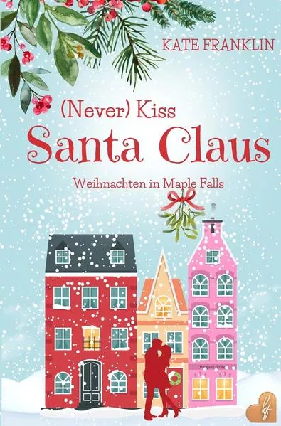 Cover: (Never) Kiss Santa Claus - Weihnachten in Maple Falls