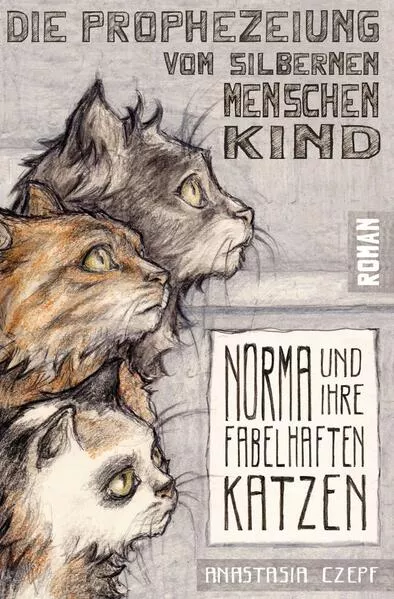 Die Prophezeiung vom Silbernen Menschenkind: Norma und ihre fabelhaften Katzen</a>