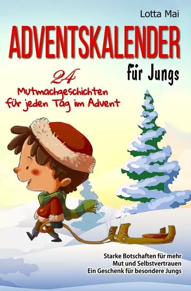 Cover: Adventskalender für Jungs – 24 Mutmachgeschichten für jeden Tag im Advent: Starke Botschaften für mehr Mut und Selbstvertrauen