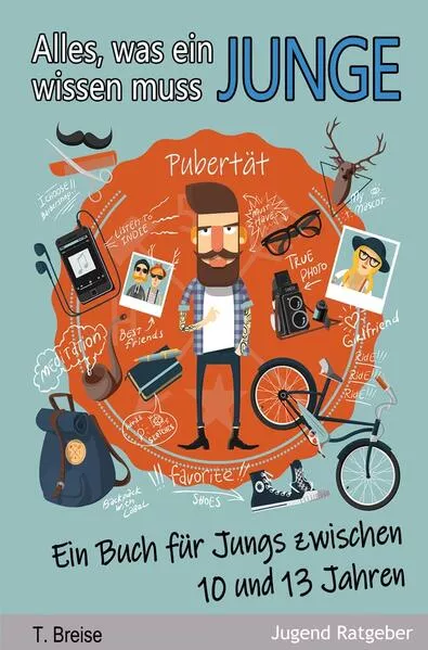 Cover: Alles, was ein Junge wissen muss: Ein Buch für Jungs zwischen 10 und 13 Jahren