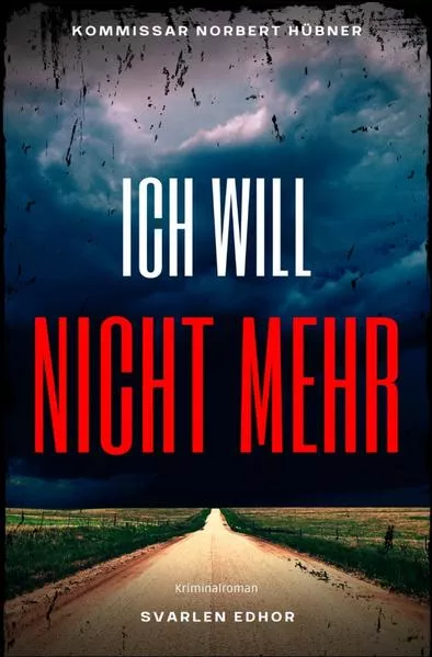 Cover: Kommissar Norbert Hübner ermittelt / ICH WILL NICHT MEHR: Kriminalroman