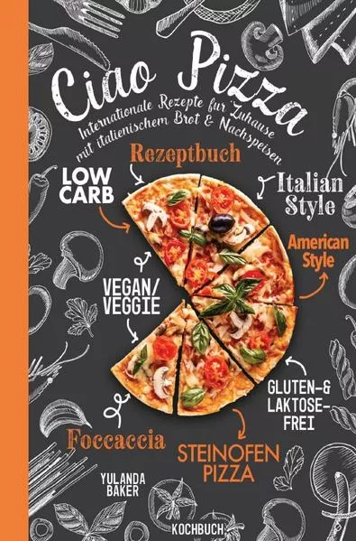 Cover: Ciao Pizza Internationale Rezepte für Zuhause mit italienischem Brot &amp; Nachspeisen
