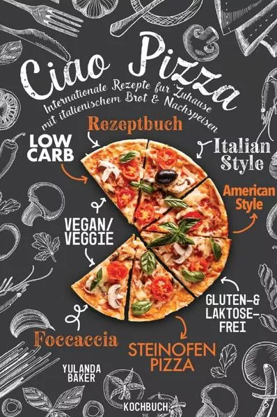 Ciao Pizza Internationale Rezepte für Zuhause mit italienischem Brot & Nachspeisen