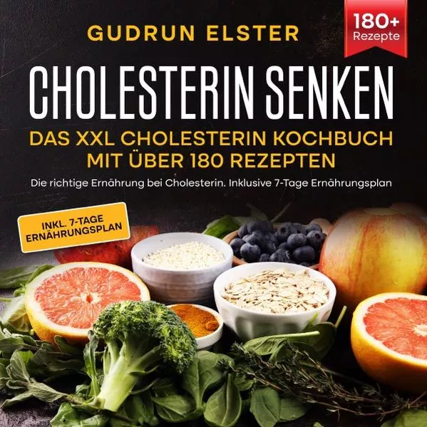Cover: Cholesterin senken – Das XXL Cholesterin Kochbuch mit über 180 Rezepten