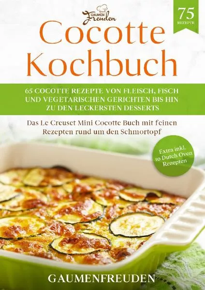 Cover: Cocotte Kochbuch – 65 Cocotte Rezepte von Fleisch, Fisch und vegetarischen Gerichten bis hin zu den leckersten Desserts