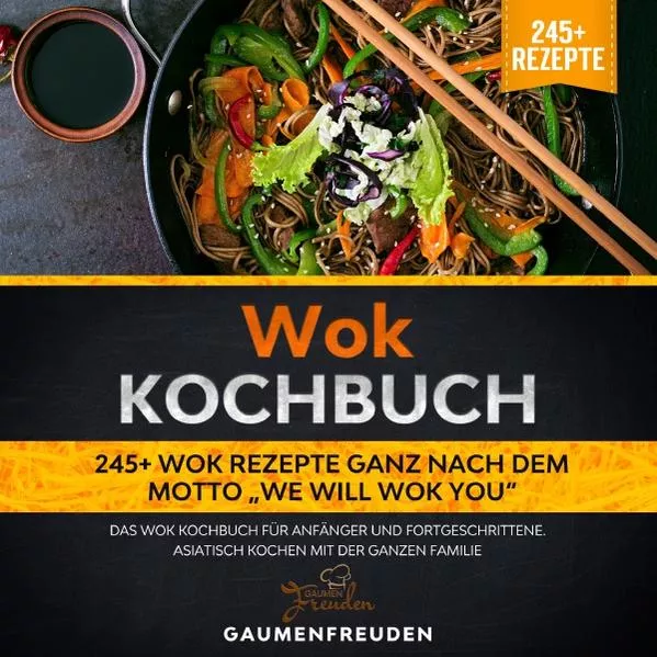 Cover: Wok Kochbuch – 245+ Wok Rezepte ganz nach dem Motto „We will wok you“