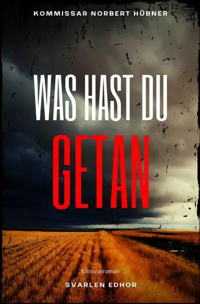 Cover: Kommissar Norbert Hübner ermittelt / WAS HAST DU GETAN: Kriminalroman - Kommissar Norbert Hübner 3