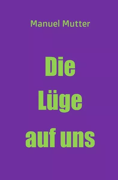 Cover: Die Lüge auf uns