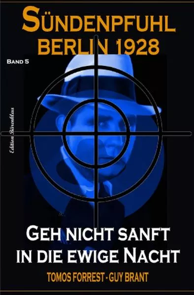 Cover: Geh nicht sanft in die ewige Nacht: Sündenpfuhl Berlin 1928 - Band 5