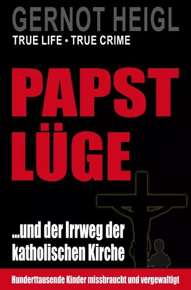 Cover: TRUE CRIME und TRUE LIFE / Papst-Lüge ...und der Irrweg der katholischen Kirche