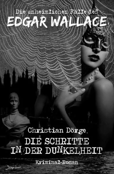 Cover: DIE UNHEIMLICHEN FÄLLE DES EDGAR WALLACE: DIE SCHRITTE IN DER DUNKELHEIT