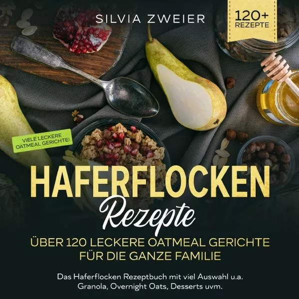 Cover: Haferflocken Rezepte – Über 120 leckere Oatmeal Gerichte für die ganze Familie