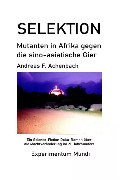 Experimentum Mundi / SELEKTION - Mutanten in Afrika gegen die sino-asiatische Gier</a>
