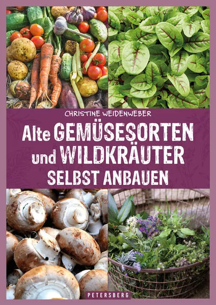 Cover: Alte Gemüsesorten und Wildkräuter selbst anbauen