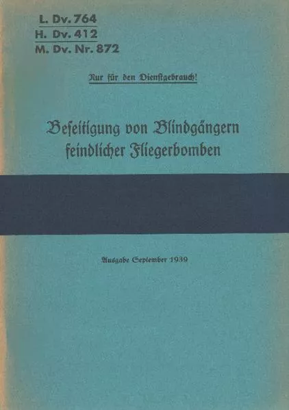 L.Dv. 764, H.Dv. 412, M.Dv.Nr. 872 Beseitigung von Blindgängern feindlicher Fliegerbomben</a>