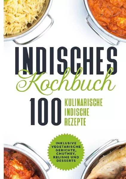 Indisches Kochbuch: 100 kulinarische indische Rezepte</a>