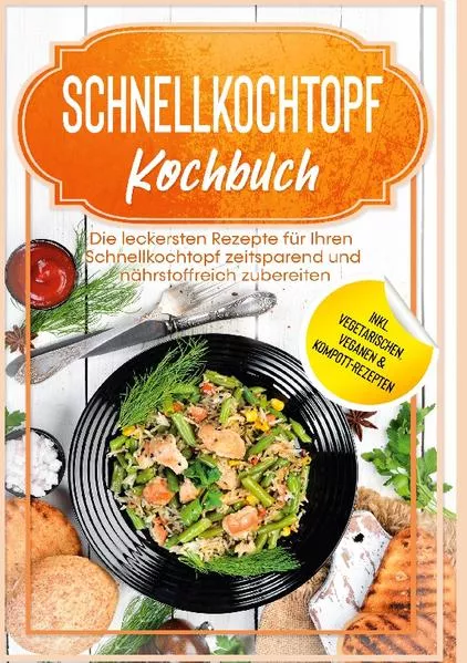 Schnellkochtopf Kochbuch: Die leckersten Rezepte für Ihren Schnellkochtopf zeitsparend und nährstoffreich zubereiten - inkl. vegetarischen, veganen & Kompott-Rezepten</a>