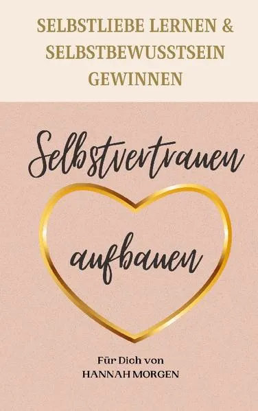 Cover: Selbstvertrauen aufbauen Selbstliebe lernen & Selbstbewusstsein gewinnen