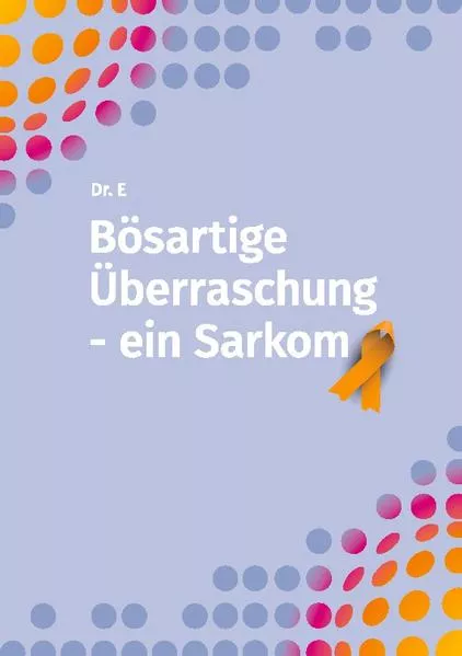Cover: Bösartige Überraschung - ein Sarkom