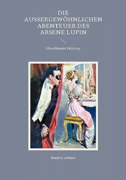 Cover: Die außergewöhnlichen Abenteuer des Arsene Lupin