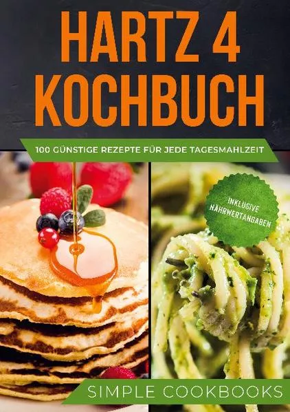 Cover: Hartz 4 Kochbuch: 100 günstige Rezepte für jede Tagesmahlzeit - Inklusive Nährwertangaben