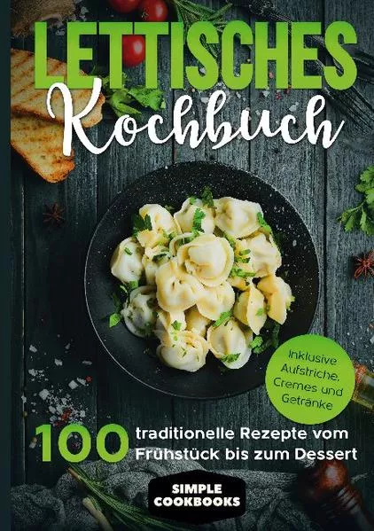 Lettisches Kochbuch: 100 traditionelle Rezepte vom Frühstück bis zum Dessert - Inklusive Aufstriche, Cremes und Getränke</a>