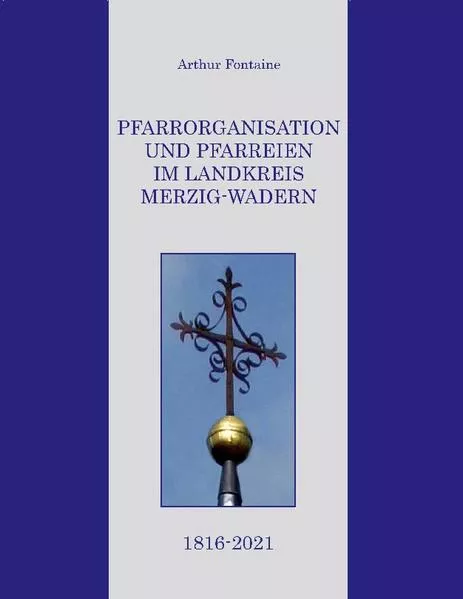 Cover: Pfarrorganisation und Pfarreien im Landkreis Merzig-Wadern 1816-2021