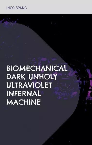 Biomechanical Dark Unholy Ultraviolet Infernal Machine</a>