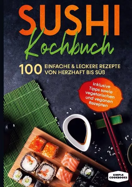 Sushi Kochbuch: 100 einfache & leckere Rezepte von herzhaft bis süß - Inklusive Tipps sowie vegetarischen und veganen Rezepten</a>