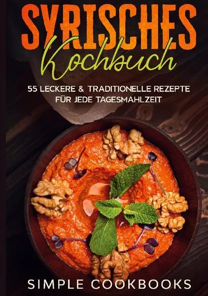 Syrisches Kochbuch: 55 leckere & traditionelle Rezepte für jede Tagesmahlzeit</a>