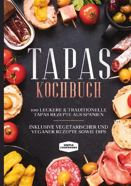 Tapas Kochbuch: 100 leckere & traditionelle Tapas Rezepte aus Spanien - Inklusive vegetarischer und veganer Rezepte sowie Dips</a>