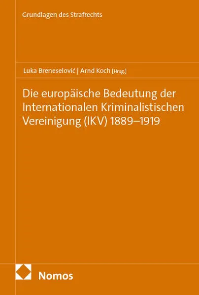 Cover: Die europäische Bedeutung der Internationalen Kriminalistischen Vereinigung (IKV) 1889–1919