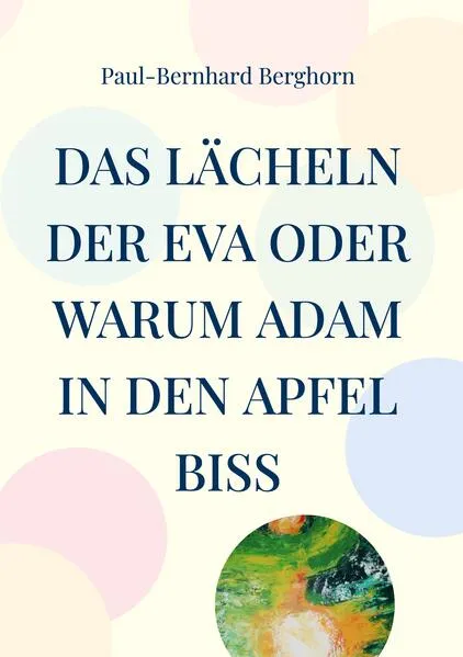 Cover: Das Lächeln der Eva oder warum Adam in den Apfel biss