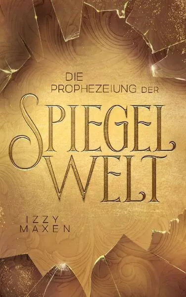 Cover: Die Prophezeiung der Spiegelwelt (Die Spiegelwelt-Trilogie 1)
