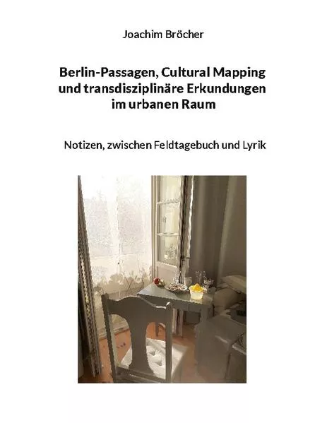 Cover: Berlin-Passagen, Cultural Mapping und transdisziplinäre Erkundungen im urbanen Raum