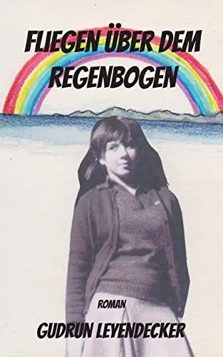 Cover: Fliegen über dem Regenbogen