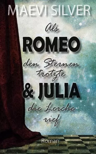Cover: Als Romeo den Sternen trotzte & Julia die Lerche rief