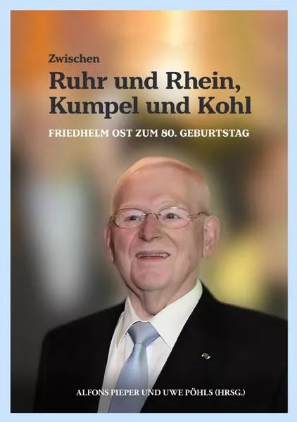 Cover: Zwischen Ruhr und Rhein, Kumpel und Kohl - Friedhelm Ost zum 80. Geburtstag