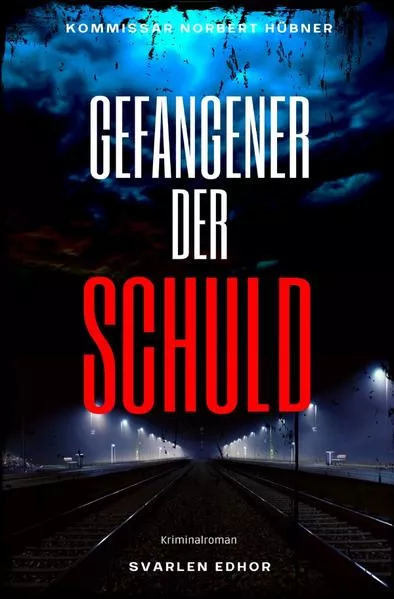 Cover: Kommissar Norbert Hübner ermittelt / GEFANGENER DER SCHULD: Kriminalroman - Kommissar Norbert Hübner 6