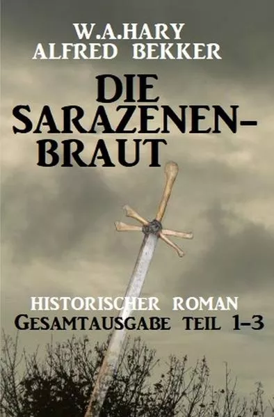 Cover: Die Sarazenenbraut: Historischer Roman: Gesamtausgabe Teil 1-3