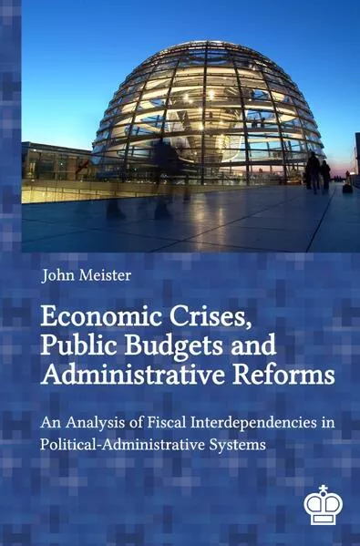 Cover: Economic Crises, Public Budgets and Administrative Reforms: An Analysis of Fiscal Interdependencies in Political-Administrative Systems