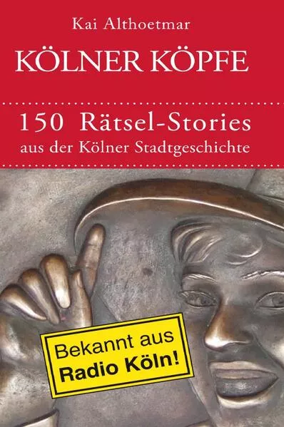 Cover: Kölner Köpfe. 150 Rätsel-Stories aus der Kölner Stadtgeschichte