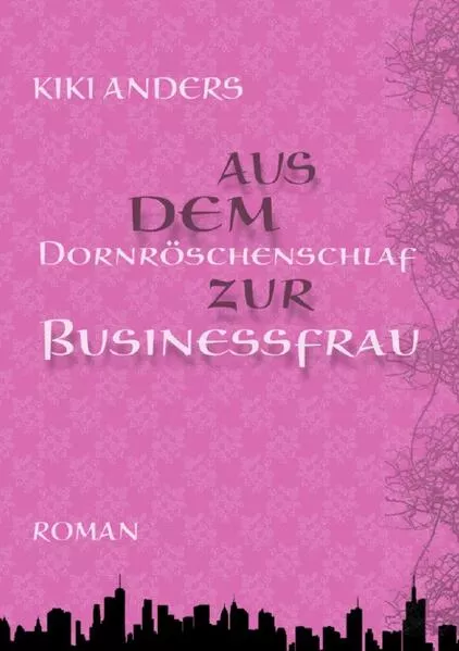 Cover: Aus dem Dornröschenschlaf zur Businessfrau