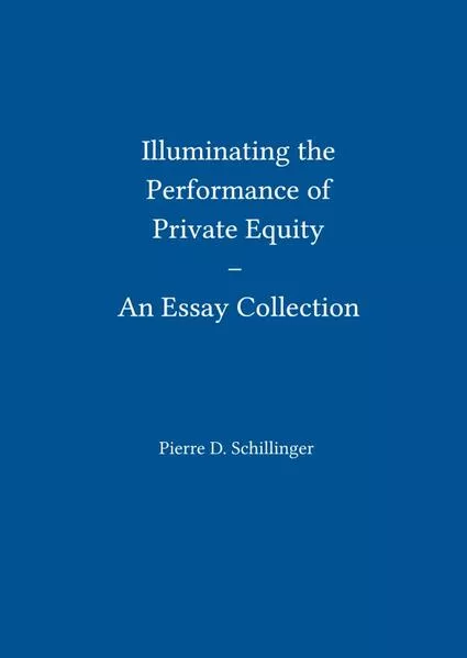 Cover: Illuminating the Performance of Private Equity – An Essay Collection