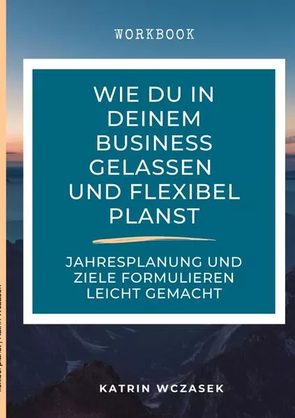 Cover: Wie du in deinem Business gelassen und flexibel planst
