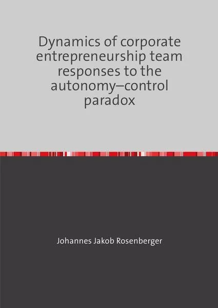 Cover: Dynamics of corporate entrepreneurship team responses to the autonomy–control paradox