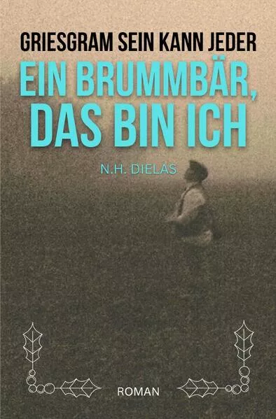 Cover: Griesgram sein kann jeder - Ein Brummbär, das bin ich