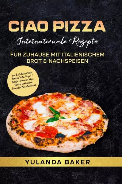 Ciao Pizza Internationale Rezepte für Zuhause mit italienischem Brot &amp; Nachspeisen</a>