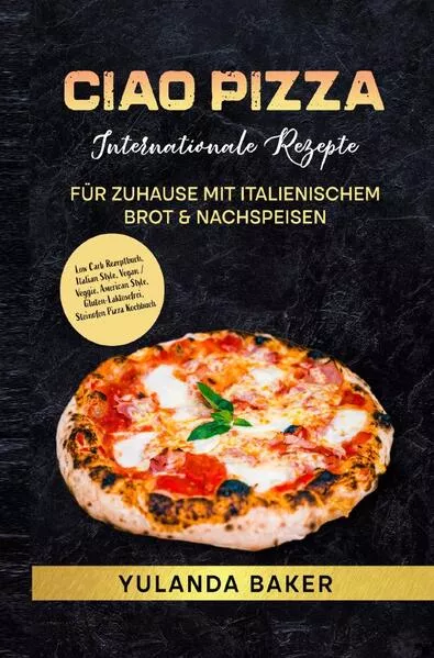 Cover: Ciao Pizza Internationale Rezepte für Zuhause mit italienischem Brot &amp; Nachspeisen